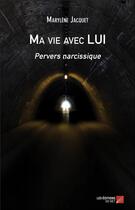 Couverture du livre « Ma vie avec lui : pervers narcissique » de Marylene Jacquet aux éditions Editions Du Net