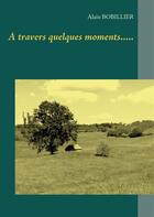 Couverture du livre « À travers quelques moments..... » de Bobillier Alain aux éditions Books On Demand