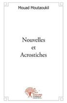 Couverture du livre « Nouvelles et acrostiches » de Mouad Moutaoukil aux éditions Edilivre