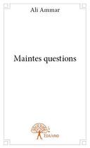 Couverture du livre « Maintes questions » de Ali Ammar aux éditions Edilivre