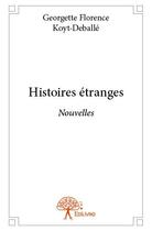 Couverture du livre « Histoires étranges » de Georgette Florence Koyt-Deballe aux éditions Edilivre