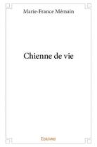Couverture du livre « Chienne de vie » de Marie-France Memain aux éditions Edilivre