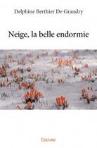 Couverture du livre « Neige, la belle endormie » de Delphine Berthier De Grandry aux éditions Edilivre