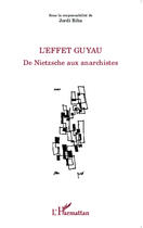 Couverture du livre « Effet guyau de nietzsche aux anarchistes » de Jordi Riba aux éditions Editions L'harmattan