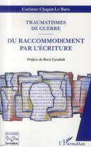 Couverture du livre « Traumatismes de guerre ; du raccomodement par l'écriture » de Corinne Chaput-Lebars aux éditions L'harmattan