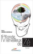 Couverture du livre « Le monde merveilleux de Zé » de Gery Minko-Moreau aux éditions L'harmattan