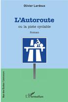 Couverture du livre « L'autoroute ou la piste cyclable » de Olivier Lardoux aux éditions L'harmattan