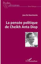 Couverture du livre « La pensée politique de Cheikh Anta Diop » de Jose Do-Nascimento aux éditions L'harmattan