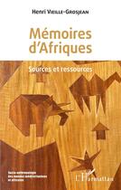 Couverture du livre « Mémoires d'Afriques : sources et ressources » de Henri Vieille-Grosjean aux éditions L'harmattan
