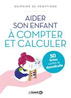 Couverture du livre « Aider son enfant à compter et calculer ; 50 fiches contre la dyscalculie » de Delphine De Hemptinne aux éditions De Boeck Superieur