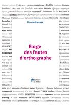 Couverture du livre « Éloge des fautes d'orthographe » de Claude Lussac aux éditions Du Palio