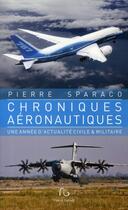 Couverture du livre « Chroniques aéronautiques ; une année d'actualité civile & militaire » de Pierre Sparaco aux éditions Pascal Galode