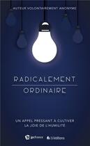 Couverture du livre « Radicalement ordinaire ; un appel pressant à cultiver la joie de l'humanité » de Anonyme aux éditions Blf Europe