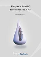 Couverture du livre « Une goutte de vérité pour l'amour de la vie » de Francine Mielle aux éditions Les Editions Melibee