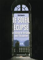 Couverture du livre « Le soleil éclipsé ; le château de Versailles sous l'Occupation » de Claire Bonnotte aux éditions Vendemiaire