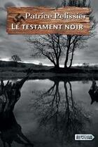 Couverture du livre « Le testament noir » de Patrice Pelissier aux éditions Vdb