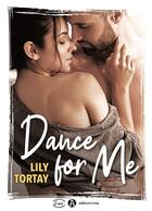 Couverture du livre « Dance for me » de Lily Tortay aux éditions Editions Addictives