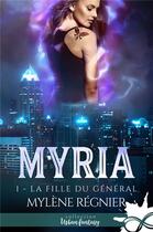 Couverture du livre « Myria t.1 ; la fille du général » de Mylene Regnier aux éditions Collection Infinity