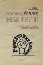 Couverture du livre « Lire, ecrire, se revolter - reading, writing, rebelling » de Sebastien Doubinsky aux éditions Gwen Catala