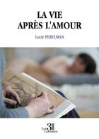 Couverture du livre « La vie après l'amour » de Lucie Perelman aux éditions Les Trois Colonnes