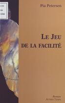 Couverture du livre « Le jeu de la facilite » de Pia Petersen aux éditions Fenixx Reedition Numerique (autres Temps)