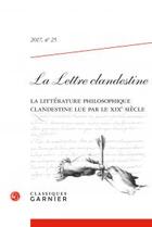 Couverture du livre « La lettre clandestine t.25 ; la littérature philosophique clandestine lue par le XIXe siècle » de  aux éditions Classiques Garnier