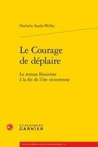 Couverture du livre « Le courage de déplaire ; le roman féministe à la fin de l'ère victorienne » de Nathalie Saudo-Welby aux éditions Classiques Garnier