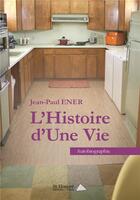 Couverture du livre « L histoire d une vie » de Ener Jean-Paul aux éditions Saint Honore Editions