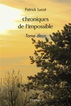 Couverture du livre « Chroniques de l'impossible - tome deux » de Lucot Patrick aux éditions Edilivre