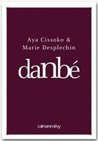 Couverture du livre « Danbé » de Aya Cissoko et Marie Desplechin aux éditions Calmann-levy