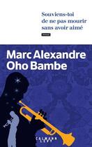 Couverture du livre « Souviens-toi de ne pas mourir sans avoir aimé » de Marc Alexandre Oho Bambe aux éditions Calmann-levy
