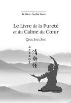 Couverture du livre « Le livre de la pureté et du calme du coeur : Qing Jing Jing » de Ke Wen et Sophie Faure aux éditions Courrier Du Livre