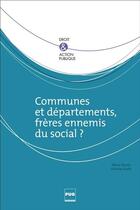 Couverture du livre « Communes et départements, frères ennemis du social ? » de Alexis Baron et Nicolas Kada aux éditions Pu De Grenoble