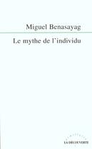 Couverture du livre « Le Mythe De L 'Individu » de Miguel Benasayag aux éditions La Decouverte