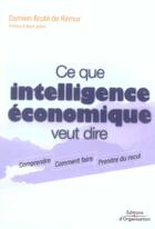 Couverture du livre « Ce que intelligence economique veut dire - comprendre - comment faire - prendre du recul » de Brute De Remur D. aux éditions Organisation