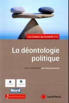 Couverture du livre « La déontologie politique ; les cahiers du ForInCIP n°5 » de Jean-Philippe Derosier aux éditions Lexisnexis