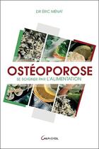Couverture du livre « Ostéoporose ; se soigner par l'alimentation » de Eric Menat aux éditions Grancher