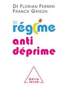 Couverture du livre « Le régime anti-déprime » de Florian Ferreri et Franck Grison aux éditions Odile Jacob