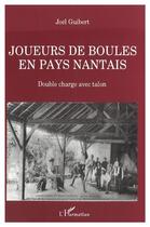 Couverture du livre « Joueurs de boules en pays nantais ; double charge avec talon » de Joel Guibert aux éditions L'harmattan