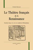 Couverture du livre « Le théâtre français de la Renaissance » de Charles Mazouer aux éditions Honore Champion