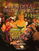 Couverture du livre « Dans les pas de Toulouse-Lautrec ; nuits de la belle époque » de Alain Vircondelet aux éditions Signe