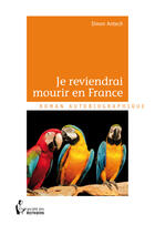 Couverture du livre « Je reviendrai mourir en France » de Simon Antech aux éditions Societe Des Ecrivains