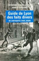 Couverture du livre « Le guide de lyon des faits divers » de Simon-Lenack/Daranc aux éditions Cherche Midi