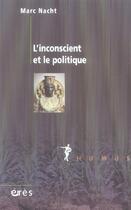 Couverture du livre « L'inconscient et le politique » de Marc Nacht aux éditions Eres