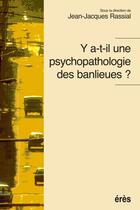 Couverture du livre « Y a-t-il une psychopathologie des banlieues ? » de Jean-Jacques Rassial aux éditions Eres