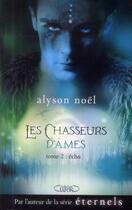 Couverture du livre « Les chasseurs d'âmes t.2 ; écho » de Alyson Noel aux éditions Michel Lafon