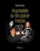 Couverture du livre « Encyclopédie du film policier français, 1910-2020 » de Patrick Brion aux éditions Telemaque