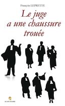 Couverture du livre « Le juge a une chaussure trouée » de Francois Leprette aux éditions Le Livre Actualite