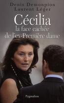 Couverture du livre « Cécilia ; la face cachée de l'ex-Première dame » de Denis Demonpion et Laurent Leger aux éditions Pygmalion