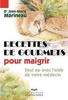 Couverture du livre « Recettes de gourmets pour maigrir : seul ou avec l'aide de votre » de Jean-Marie Marineau aux éditions Quebecor